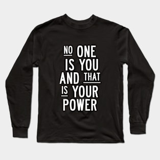 No One is You and That is Your Power in Black and White Long Sleeve T-Shirt